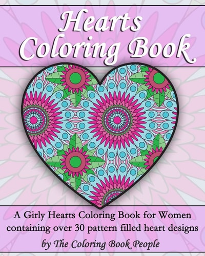 Hearts Coloring Book A Girly Hearts Coloring Book for Women Containing Over 30 Pattern Filled Heart Designs