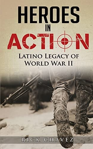 Heroes in Action The Latino Legacy of World War II