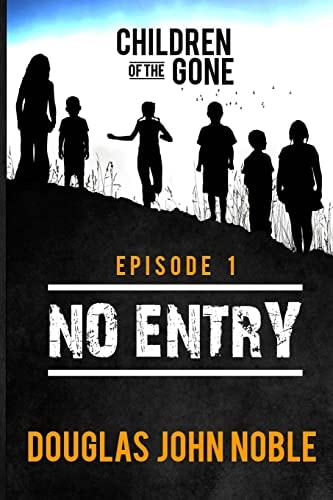 No Entry - Children of the Gone - Episode 1 Post Apocalyptic Young Adult Series