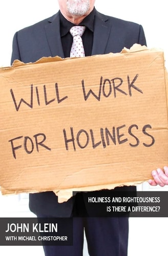 Will Work For Holiness Holiness and Righteousness -- Is There a Difference?