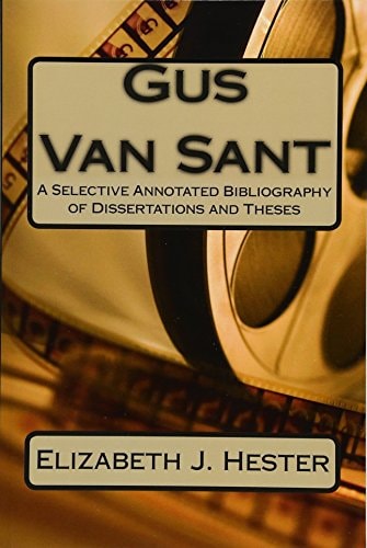 Gus Van Sant A Selective Annotated Bibliography of Dissertations and Theses