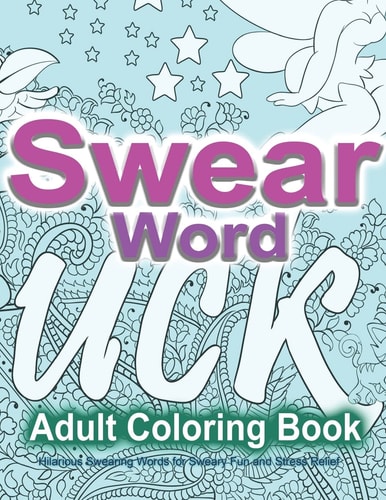 Swear Word Adult Coloring Book: Hilarious Swearing Words for Sweary Fun and Stress Relief 30 Swearword Designs Mega Bundle...
