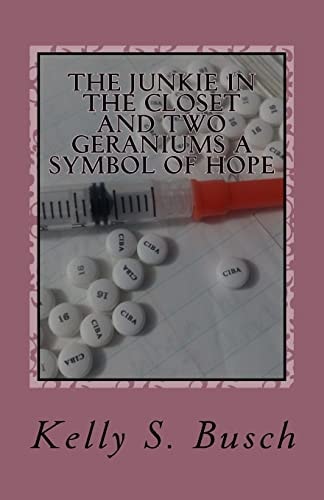 The Junkie In The Closet and Two Geraniums A Symbol Of Hope