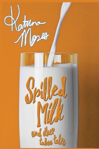 Spilled Milk And Other Taboo Tales