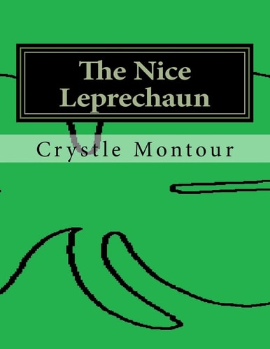 The Nice Leprechaun By: Crystle Jo Montour