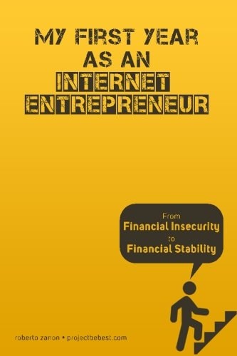 Entrepreneur My First Year As an Internet Entrepreneur: from Financial Insecurity to Financial Stability