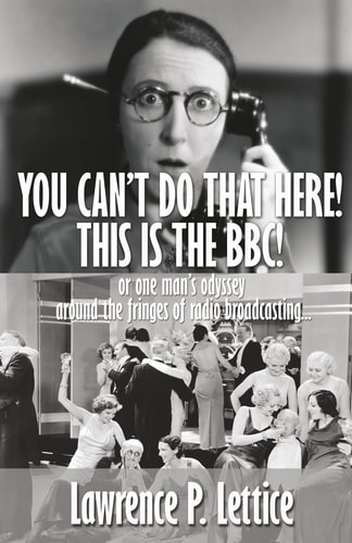 You Can't Do That Here! This Is The BBC! Or One Man's Odyssey Around the Fringes of Radio Broadcasting