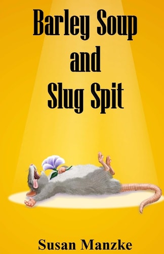 Barley Soup and Slug Spit A Novel