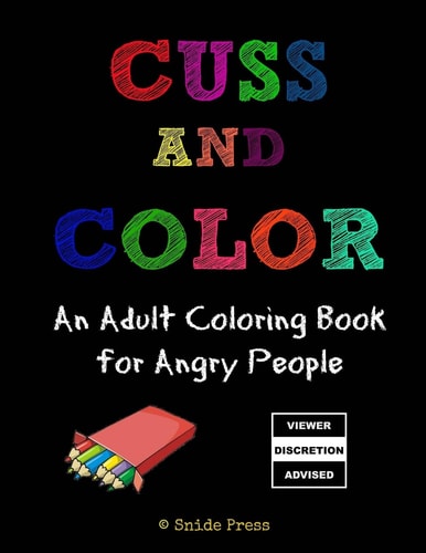 Cuss and Color An Adult Coloring Book for Angry People