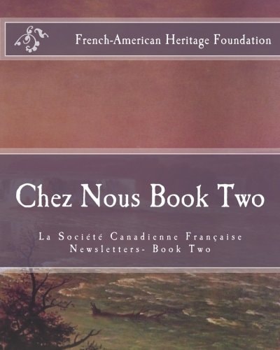 Chez Nous Book Two La Society Canadienne Francaise Newsletters- Book Two