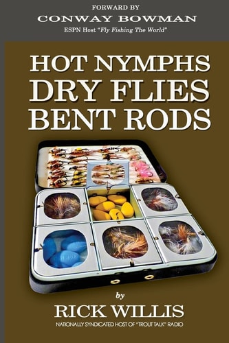 Hot Nymphs Dry Flies Bent Rods Humorous Fly Fishing Adventures with a Radio Talk Show Host