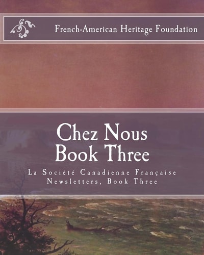 Chez Nous Book Three La Society Canadienne Francaise Newsletters- Book Three
