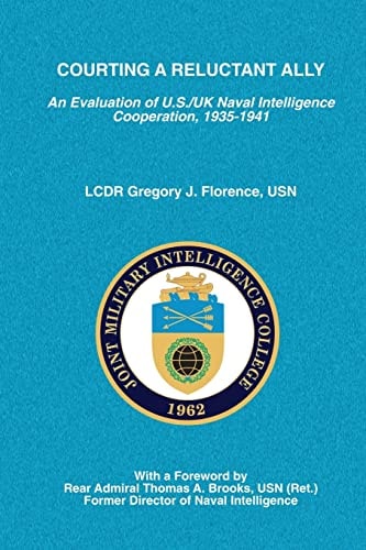 Courting a Reluctant Ally An Evaluation of U. S. /UK Naval Intelligence Cooperation, 1935-1941