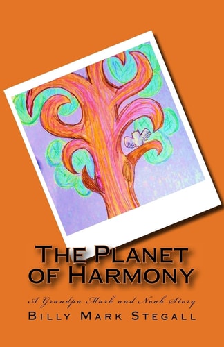 The Planet of Harmony A Grandpa Mark and Noah Story