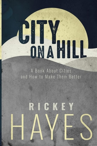 City on a Hill A Book on Cities and How to Make Them Better