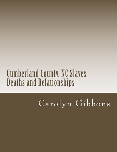 Cumberland County, NC Slaves, Deaths and Relationships From Deed Books 53 - 56