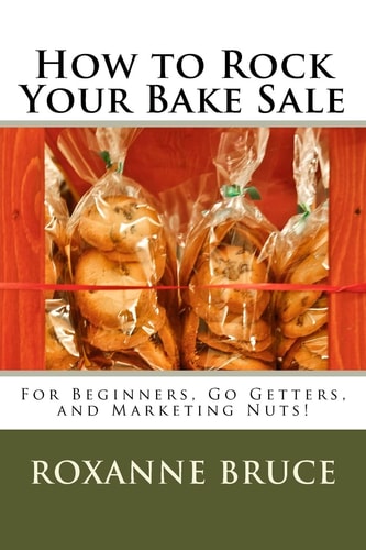 How to Rock Your Bake Sale For Beginners, Go Getters, and Marketing Nuts!