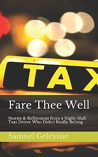 Fare Thee Well Stories & Reflections from a Night-Shift Taxi Driver Who Didn't Really Belong