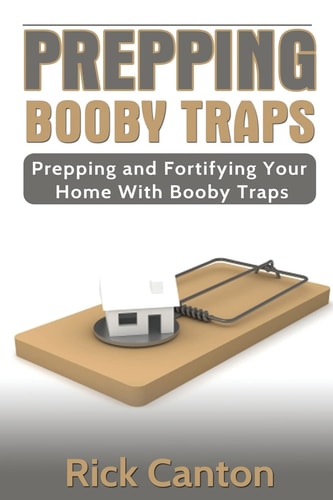 Prepping Booby Traps Prepping and Fortifying Your Home with Booby Traps