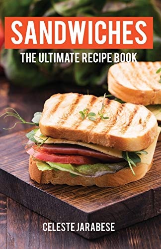 Sandwiches The Ultimate Recipe Book