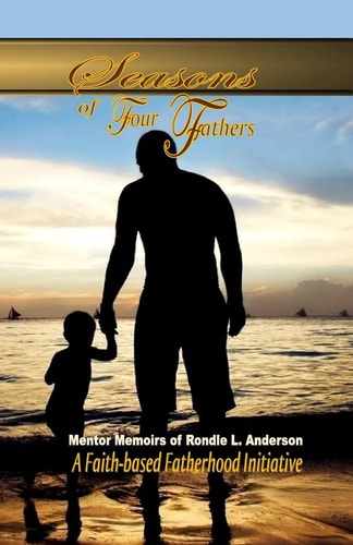 Seasons of Four Fathers Mentor Memoirs of Rondle L. Anderson - BW