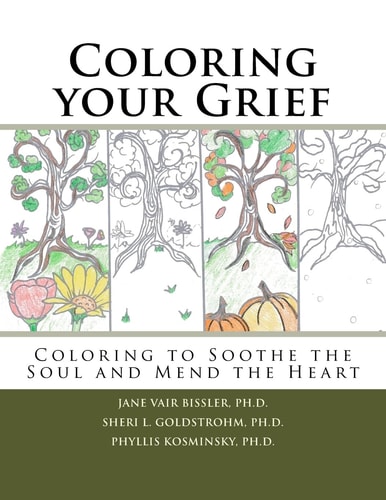 Coloring Your Grief Coloring to Soothe the Soul and Mend the Heart