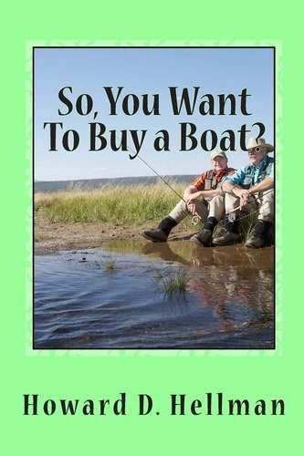 So, You Want To Buy a Boat? A Factual and Entertaining Must-Have for Those Considering Buying a Boat and Using It