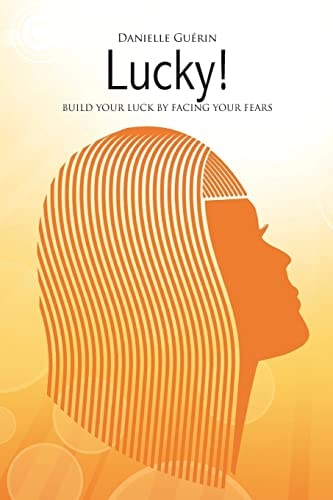 Lucky! Build Your Luck by Facing Your Fears