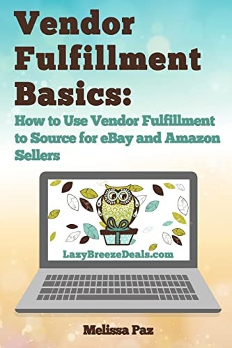 Vendor Fulfillment Basics How to Use Vendor Fulfillment to Source for EBay and Amazon Sellers