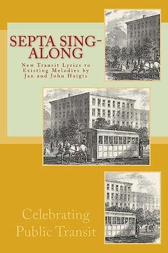SEPTA Sing-Along New Lyrics to Existing Melodies by Jan and John Haigis