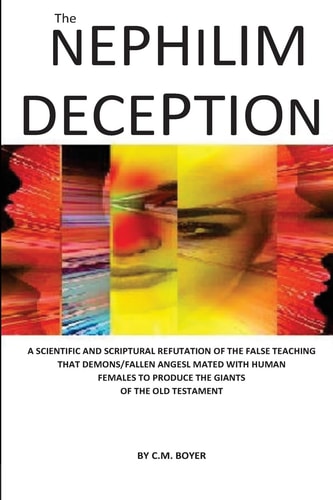 The Nephilim Deception The False Teaching That Fallen Angels Mated with Human Females and Produced Giants