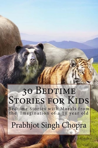 30 Bedtime Stories for Kids Bedtime Stories with Morals from the Imagination of a 10 Year Old