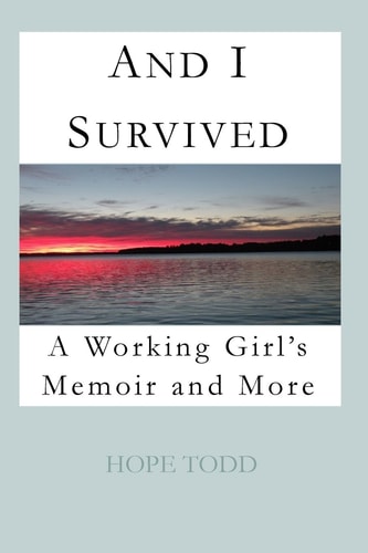 And I Survived : A Working Girl's Memoir and More