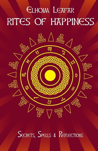 Rites of Happiness Secrets, Spells and Reflections