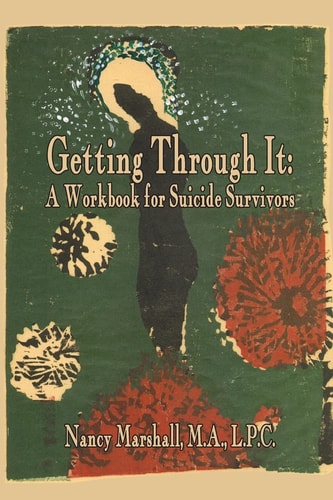Getting Through It A Workbook for Suicide Survivors