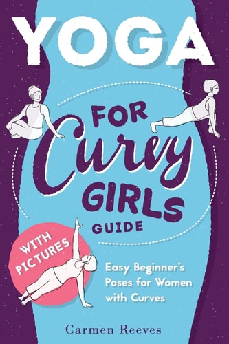 Yoga For Curvy Girls Guide - Easy Beginner's Poses for Women with Curves