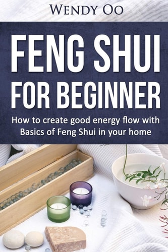 Feng Shui For Beginner How To Create Good Energy Flow With Basics Of Feng Shui In Your Home