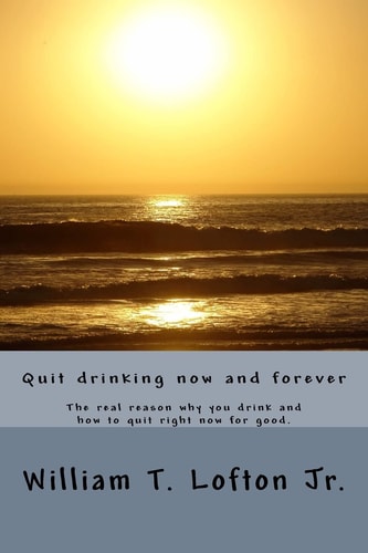 Quit Drinking Now and Forever Truly Quit Drinking Right Now