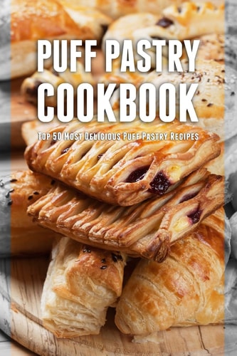 Puff Pastry Cookbook Top 50 Most Delicious Puff Pastry Recipes