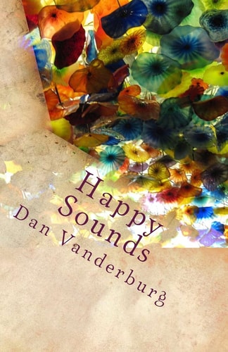 Happy Sounds A Collection of Humorous Short Stories and Captivating Poetry