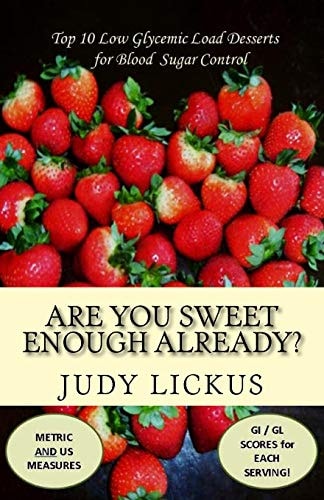 Are You Sweet Enough Already? Low Glycemic Load Desserts for Blood Sugar Control