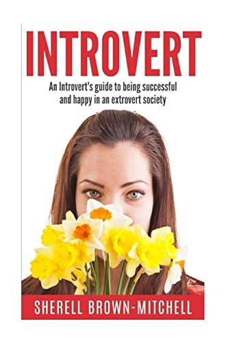 Introvert An Introvert's Guide To Being Successful And Happy In An Extrovert Society