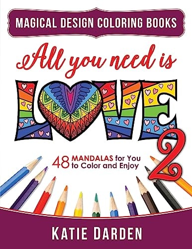 All You Need Is LOVE 2 (Love Volume 2) 48 Mandalas for You to Color and Enjoy
