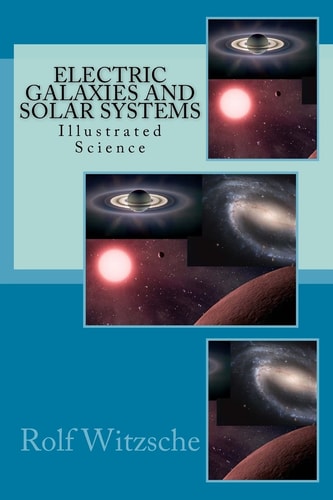 Electric Galaxies and Solar Systems Illustrated Science