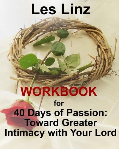 40 Days of Passion Workbook : Toward Greater Intimacy with Your Lord