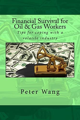 Financial Survival for Oil and Gas Workers Tips for Coping with a Volatile Industry