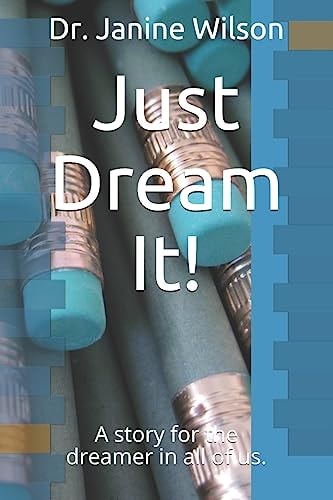 Just Dream It! A Story for the Dreamer in All of Us.