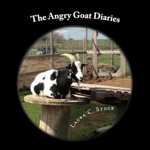 The Angry Goat Diaries A Year in the Life of an Irate Goat