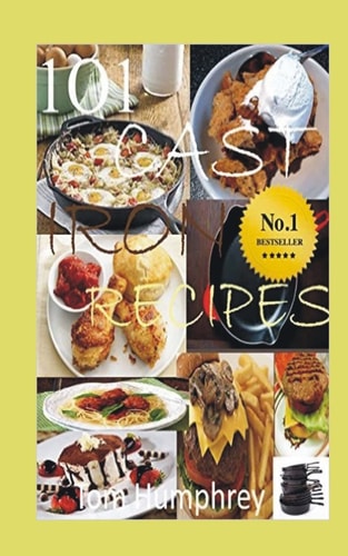 101 Cast Iron Recipes (Cast Iron Skillet and Dutch Oven Recipes)