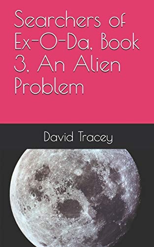 Searchers of Ex-O-Da, Book 3, An Alien Problem